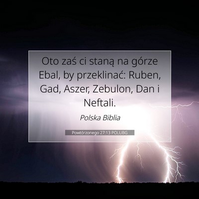 Picture 07 - Powtórzonego 27:13 POLUBG - Oto zaś ci staną na górze Ebal, by - Bible Verse Picture