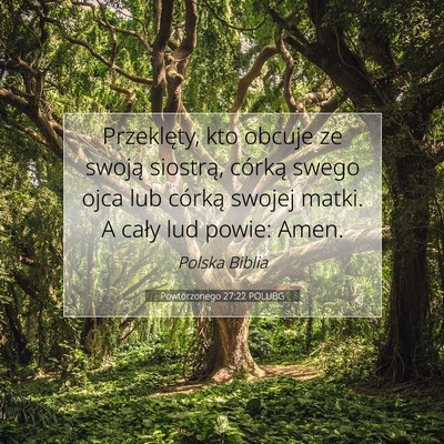 Picture 07 - Powtórzonego 27:22 POLUBG - Przeklęty, kto obcuje ze swoją siostrą, - Bible Verse Picture