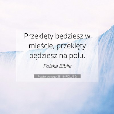 Picture 07 - Powtórzonego 28:16 POLUBG - Przeklęty będziesz w mieście, przeklęty - Bible Verse Picture