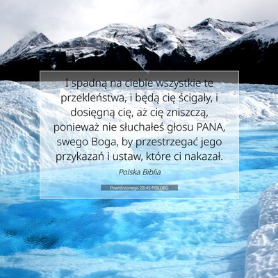 Picture 07 - Powtórzonego 28:45 POLUBG - I spadną na ciebie wszystkie te przekleństwa, i - Bible Verse Picture