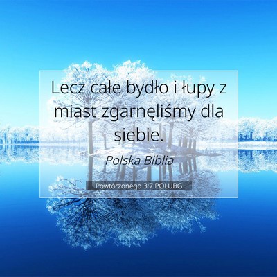 Picture 07 - Powtórzonego 3:7 POLUBG - Lecz całe bydło i łupy z miast zgarnęliśmy - Bible Verse Picture
