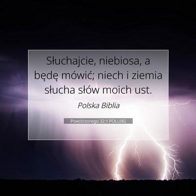 Picture 07 - Powtórzonego 32:1 POLUBG - Słuchajcie, niebiosa, a będę mówić; niech i - Bible Verse Picture