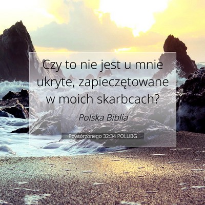 Picture 07 - Powtórzonego 32:34 POLUBG - Czy to nie jest u mnie ukryte, zapieczętowane w - Bible Verse Picture