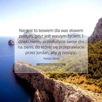 Picture 07 - Powtórzonego 32:47 POLUBG - Nie jest to bowiem dla was słowem pustym, gdyż - Bible Verse Picture