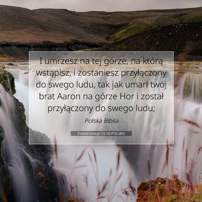 Picture 07 - Powtórzonego 32:50 POLUBG - I umrzesz na tej górze, na którą wstąpisz, i - Bible Verse Picture
