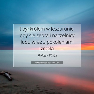 Picture 07 - Powtórzonego 33:5 POLUBG - I był królem w Jeszurunie, gdy się zebrali - Bible Verse Picture