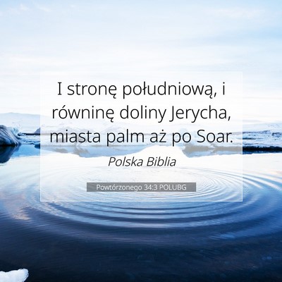 Picture 07 - Powtórzonego 34:3 POLUBG - I stronę południową, i równinę doliny - Bible Verse Picture