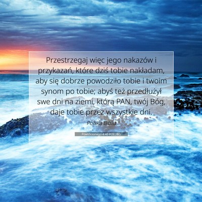 Picture 07 - Powtórzonego 4:40 POLUBG - Przestrzegaj więc jego nakazów i przykazań, - Bible Verse Picture