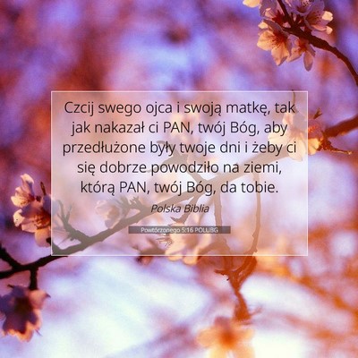 Picture 07 - Powtórzonego 5:16 POLUBG - Czcij swego ojca i swoją matkę, tak jak - Bible Verse Picture