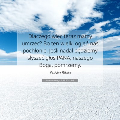 Picture 07 - Powtórzonego 5:25 POLUBG - Dlaczego więc teraz mamy umrzeć? Bo ten wielki - Bible Verse Picture