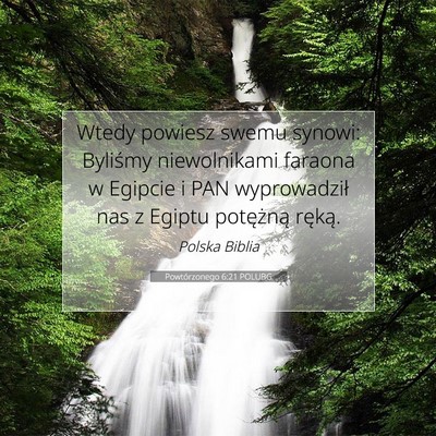 Picture 07 - Powtórzonego 6:21 POLUBG - Wtedy powiesz swemu synowi: Byliśmy niewolnikami - Bible Verse Picture