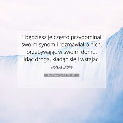Picture 07 - Powtórzonego 6:7 POLUBG - I będziesz je często przypominał swoim synom i - Bible Verse Picture