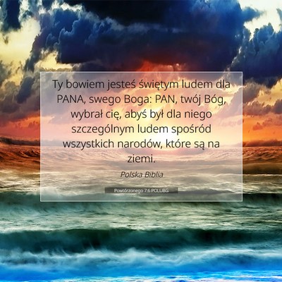 Picture 07 - Powtórzonego 7:6 POLUBG - Ty bowiem jesteś świętym ludem dla PANA, swego - Bible Verse Picture