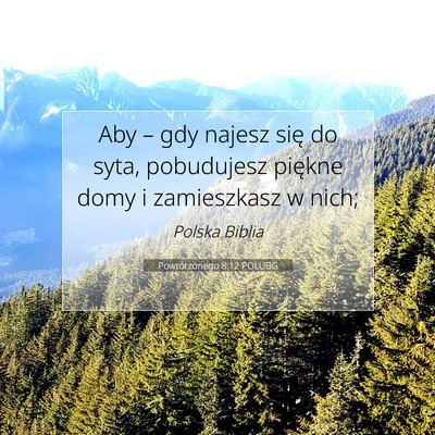 Picture 07 - Powtórzonego 8:12 POLUBG - Aby – gdy najesz się do syta, pobudujesz - Bible Verse Picture