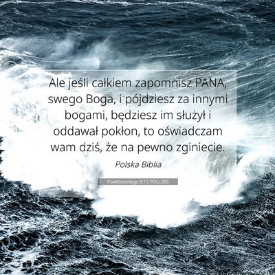 Picture 07 - Powtórzonego 8:19 POLUBG - Ale jeśli całkiem zapomnisz PANA, swego Boga, i - Bible Verse Picture