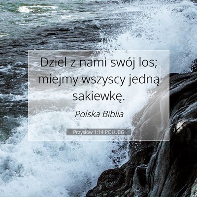 Picture 07 - Przysłów 1:14 POLUBG - Dziel z nami swój los; miejmy wszyscy jedną - Bible Verse Picture