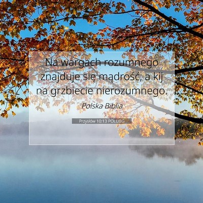 Picture 07 - Przysłów 10:13 POLUBG - Na wargach rozumnego znajduje się mądrość, a - Bible Verse Picture