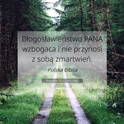 Picture 07 - Przysłów 10:22 POLUBG - Błogosławieństwo PANA wzbogaca i nie przynosi - Bible Verse Picture