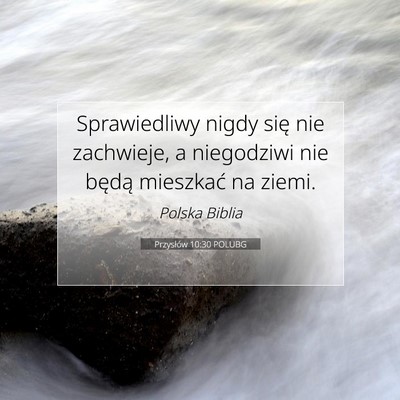 Picture 07 - Przysłów 10:30 POLUBG - Sprawiedliwy nigdy się nie zachwieje, a - Bible Verse Picture