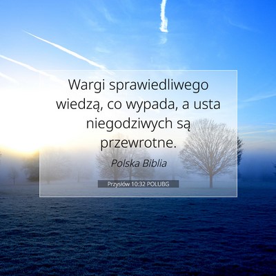 Picture 07 - Przysłów 10:32 POLUBG - Wargi sprawiedliwego wiedzą, co wypada, a usta - Bible Verse Picture