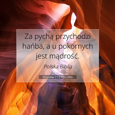 Picture 07 - Przysłów 11:2 POLUBG - Za pychą przychodzi hańba, a u pokornych jest - Bible Verse Picture