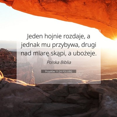 Picture 07 - Przysłów 11:24 POLUBG - Jeden hojnie rozdaje, a jednak mu przybywa, drugi - Bible Verse Picture