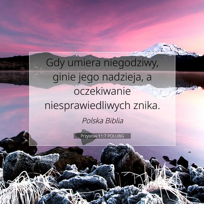 Picture 07 - Przysłów 11:7 POLUBG - Gdy umiera niegodziwy, ginie jego nadzieja, a - Bible Verse Picture