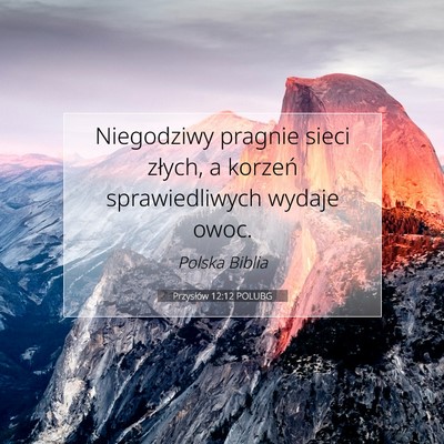 Picture 07 - Przysłów 12:12 POLUBG - Niegodziwy pragnie sieci złych, a korzeń - Bible Verse Picture