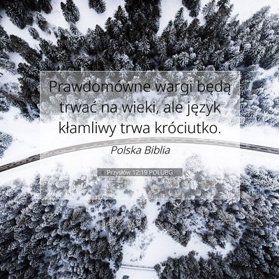 Picture 07 - Przysłów 12:19 POLUBG - Prawdomówne wargi będą trwać na wieki, ale - Bible Verse Picture