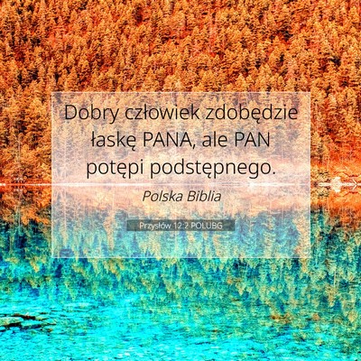 Picture 07 - Przysłów 12:2 POLUBG - Dobry człowiek zdobędzie łaskę PANA, ale PAN - Bible Verse Picture