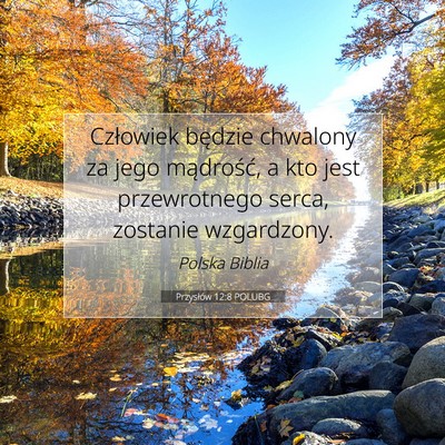 Picture 07 - Przysłów 12:8 POLUBG - Człowiek będzie chwalony za jego mądrość, a - Bible Verse Picture