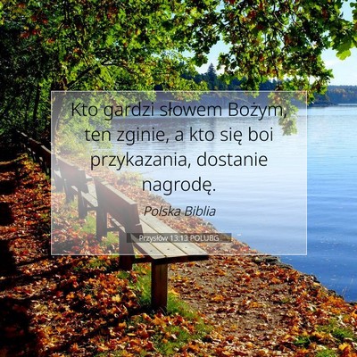 Picture 07 - Przysłów 13:13 POLUBG - Kto gardzi słowem Bożym, ten zginie, a kto się - Bible Verse Picture