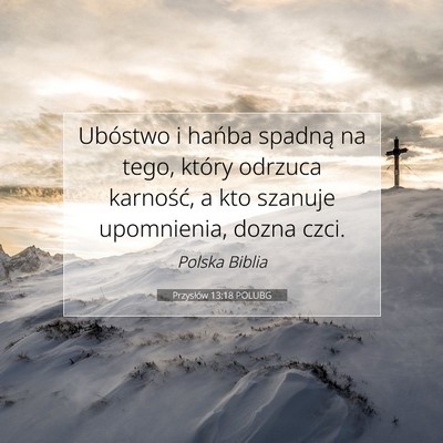Picture 07 - Przysłów 13:18 POLUBG - Ubóstwo i hańba spadną na tego, który odrzuca - Bible Verse Picture