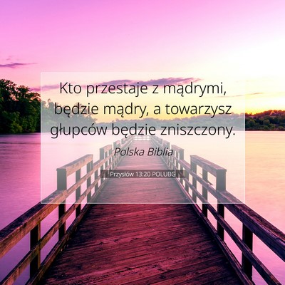 Picture 07 - Przysłów 13:20 POLUBG - Kto przestaje z mądrymi, będzie mądry, a - Bible Verse Picture