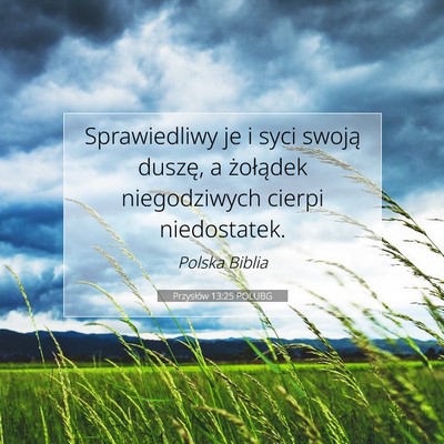 Picture 07 - Przysłów 13:25 POLUBG - Sprawiedliwy je i syci swoją duszę, a - Bible Verse Picture