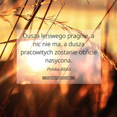 Picture 07 - Przysłów 13:4 POLUBG - Dusza leniwego pragnie, a nic nie ma, a dusza - Bible Verse Picture