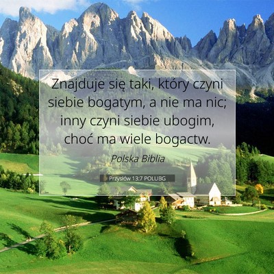 Picture 07 - Przysłów 13:7 POLUBG - Znajduje się taki, który czyni siebie bogatym, - Bible Verse Picture