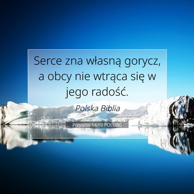 Picture 07 - Przysłów 14:10 POLUBG - Serce zna własną gorycz, a obcy nie wtrąca - Bible Verse Picture