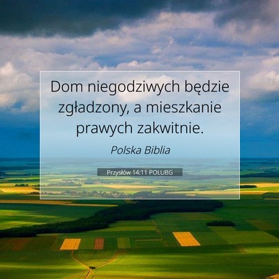 Picture 07 - Przysłów 14:11 POLUBG - Dom niegodziwych będzie zgładzony, a mieszkanie - Bible Verse Picture