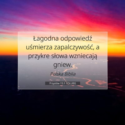 Picture 07 - Przysłów 15:1 POLUBG - Łagodna odpowiedź uśmierza zapalczywość, a - Bible Verse Picture