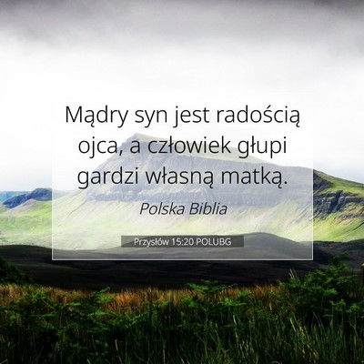 Picture 07 - Przysłów 15:20 POLUBG - Mądry syn jest radością ojca, a człowiek - Bible Verse Picture