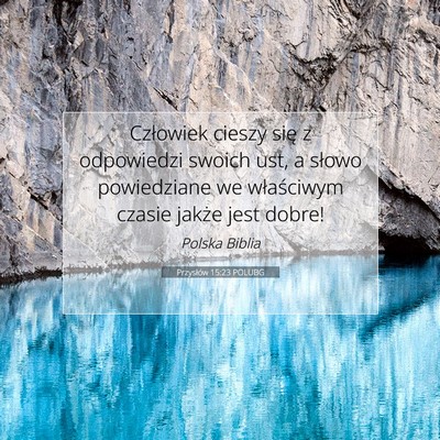 Picture 07 - Przysłów 15:23 POLUBG - Człowiek cieszy się z odpowiedzi swoich ust, a - Bible Verse Picture