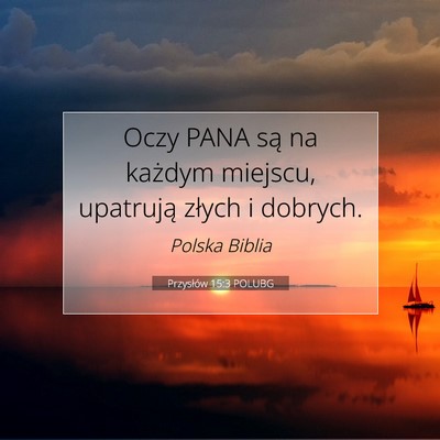 Picture 07 - Przysłów 15:3 POLUBG - Oczy PANA są na każdym miejscu, upatrują - Bible Verse Picture