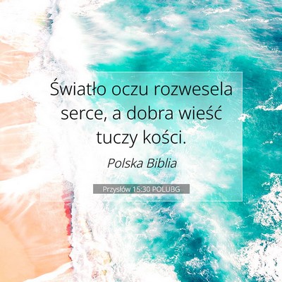 Picture 07 - Przysłów 15:30 POLUBG - Światło oczu rozwesela serce, a dobra wieść - Bible Verse Picture