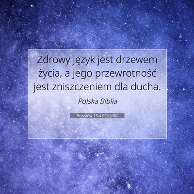 Picture 07 - Przysłów 15:4 POLUBG - Zdrowy język jest drzewem życia, a jego - Bible Verse Picture