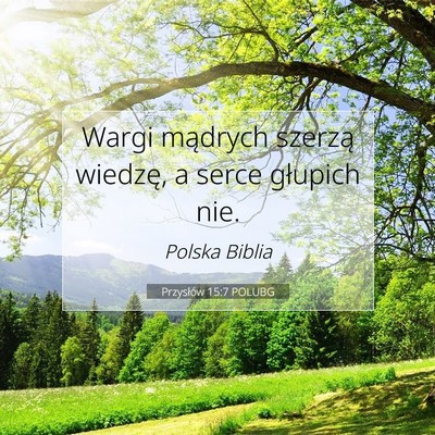 Picture 07 - Przysłów 15:7 POLUBG - Wargi mądrych szerzą wiedzę, a serce głupich - Bible Verse Picture