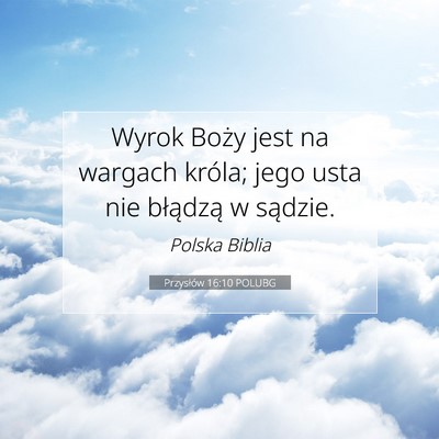 Picture 07 - Przysłów 16:10 POLUBG - Wyrok Boży jest na wargach króla; jego usta nie - Bible Verse Picture