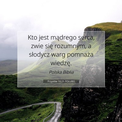 Picture 07 - Przysłów 16:21 POLUBG - Kto jest mądrego serca, zwie się rozumnym, a - Bible Verse Picture