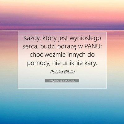 Picture 07 - Przysłów 16:5 POLUBG - Każdy, który jest wyniosłego serca, budzi - Bible Verse Picture