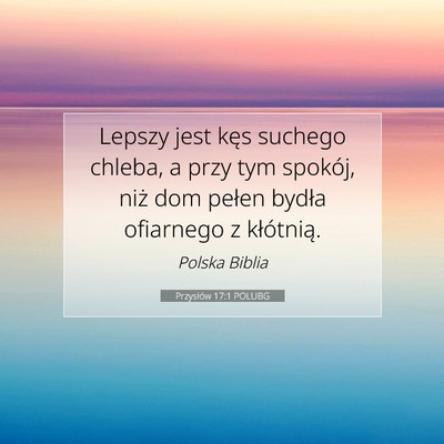 Picture 07 - Przysłów 17:1 POLUBG - Lepszy jest kęs suchego chleba, a przy tym - Bible Verse Picture